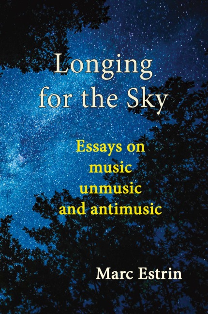 Longing for the Sky: Essays on music unmusic antimusic