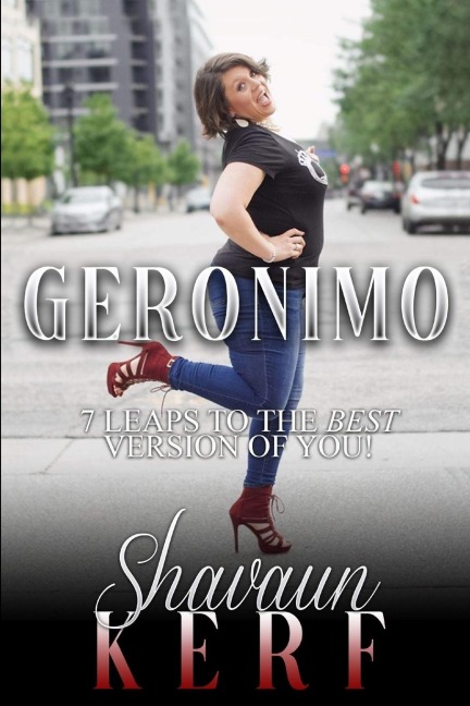 GERONIMO!: SEVEN LEAPS TO THE BEST VERSION OF YOU