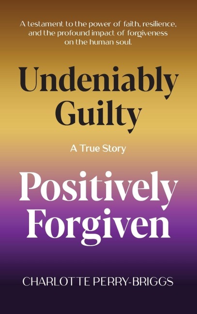 Undeniably Guilty, Positively Forgiven