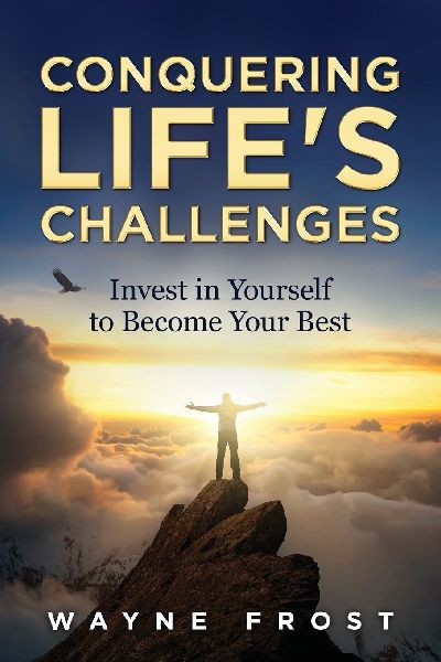 Conquering Lifes Challenges: Invest in Yourself to Become Your Best