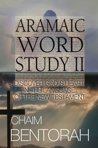 Aramaic Word Study II Discover God's Heart In The Language Of The New Testament