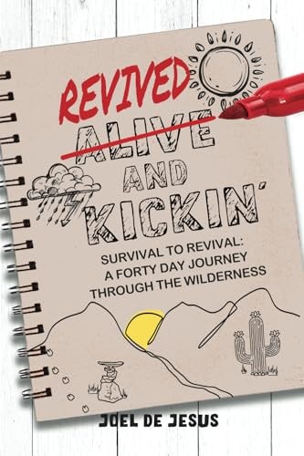 Revived And Kickin' Survival to Revival: A Forty Day Journey Through the Wilderness