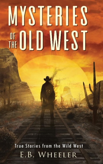 Mysteries of the Old West: True Stories from the Wild West: True Stories : Mysteries in History for Boys and Girls
