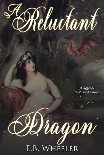 A Reluctant Dragon A Regency Gaslamp Fantasy