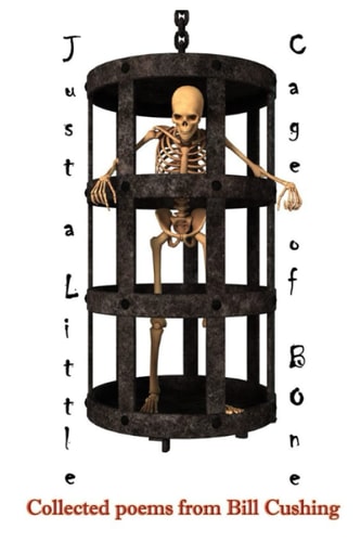 Just a Little Cage of Bone Collected Poems