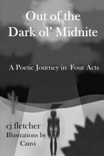 Out of the Dark Ol' Midnite A Poetic Journey in Four Acts