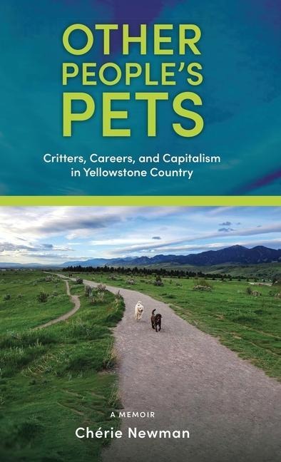Other Peoples Pets: Critters, Careers, and Capitalism in Yellowstone Country