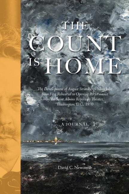 The Count is Home: The Development of August Strindbergs Miss Julie, from First Rehearsal to Opening Performance by the Saint Albans Repertory Theater, Washington, D.C., 1970: A Journal