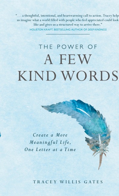The Power of A Few Kind Words: Create a More Meaningful Life, One Letter at a Time