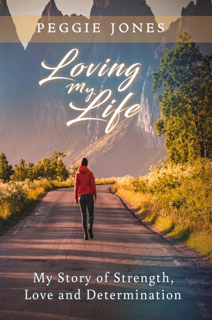 Loving My Life: My Story of Strength, Love and Determination