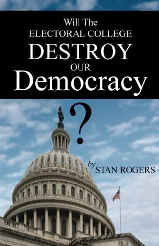 Will The Electoral College Destroy Our Democracy?