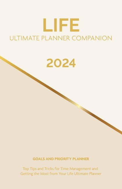 2024 Life Ultimate Planner Companion Goals and Priority Planner: Top Tips and Tricks for Time Management and Getting the Most From Your Life Ultimate Planner