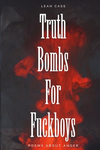 Truth Bombs for Fuckboys Poems about Anger