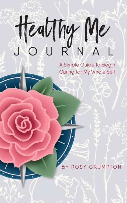 Healthy Me Journal: A Simple Guide to Begin  Caring for My Whole Self