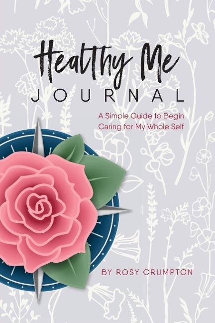 Healthy Me Journal: A Simple Guide to Begin  Caring for My Whole Self