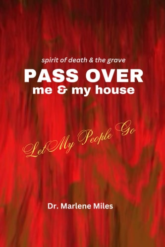 Spirits of Death and the Grave Pass Over Me and My House Let My People Go