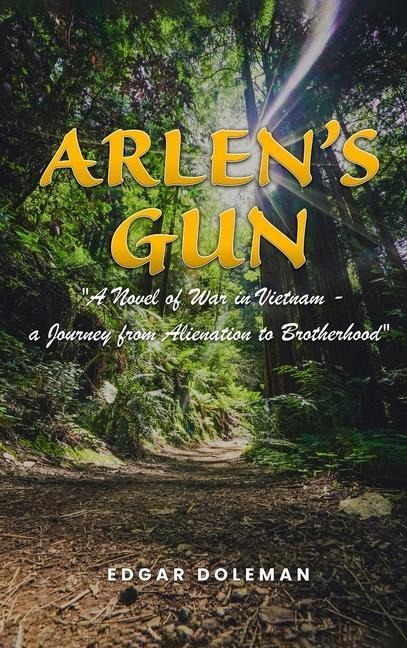 Arlen's  Gun: A Novel of War in Vietnam -  a Journey from Alienation to Brotherhood