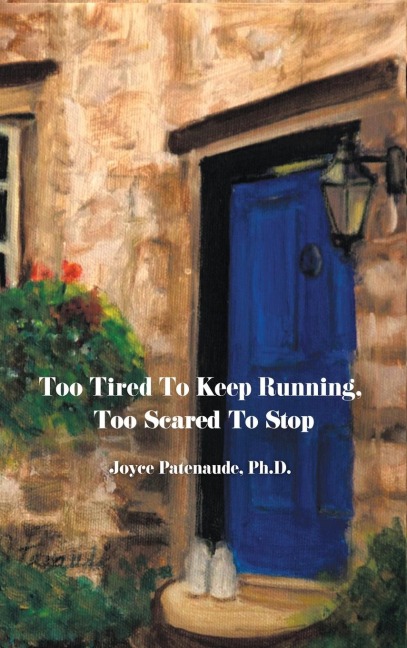 Too Tired To  Keep Running  Too Scared To Stop: Change your Beliefs, Change your Life