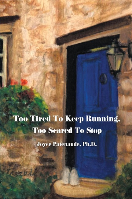 Too Tired To  Keep Running  Too Scared To Stop: Change your Beliefs, Change your Life