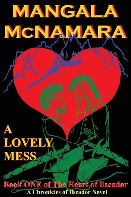 A Lovely Mess: Book One of the Heart of Ilseador