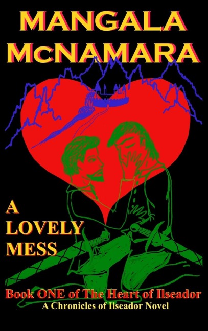 A Lovely Mess: Book One of the Heart of Ilseador