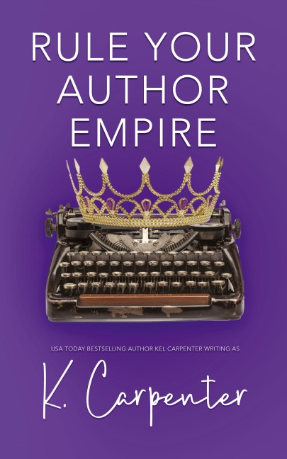 Rule Your Author Empire: The Step-by-Step Plan to Take Control of Your Writing Career,  Work Less, and Earn 6 Figures
