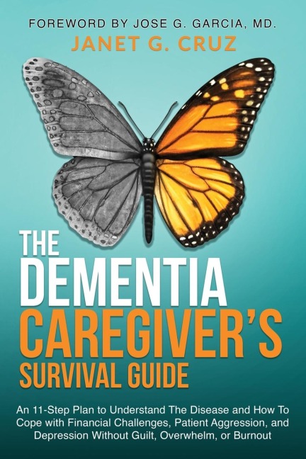 The Dementia Caregivers Survival Guide: An 11-Step Plan to Understand The Disease and How To Cope with Financial Challenges, Patient Aggression, and Depression Without Guilt, Overwhelm, or Burnout