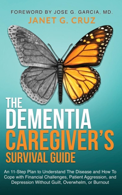The Dementia Caregivers Survival Guide: An 11-Step Plan to Understand The Disease and How To Cope with Financial Challenges, Patient Aggression, and Depression Without Guilt, Overwhelm, or Burnout