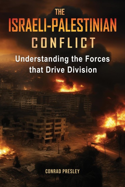 The Israeli-Palestinian Conflict: Understanding the Forces that Drive Division