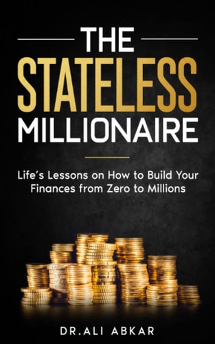 Stateless Millionaire Life's Lessons on How to Build Your Finances from Zero to Millions