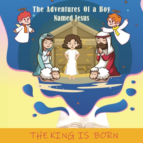 The Adventures of a Boy Named Jesus The King Is Born