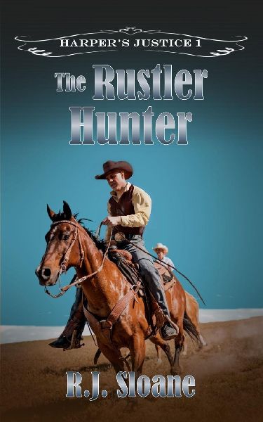 The Rustler Hunter: A Traditional Western Adventure (Harpers Justice 1)