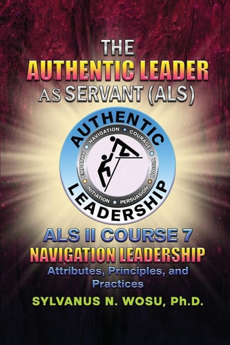 The Authentic Leader As Servant II Course 7 Navigation Leadership