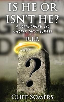 IS HE OR ISNT HE? A Response to Gods Not Dead