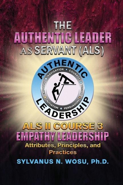 The Authentic Leader As Servant II Course 3: Empathy Leadership