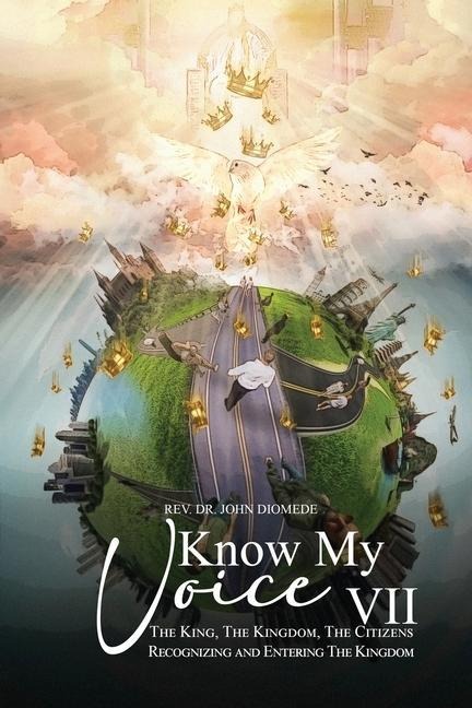 Know My Voice VII: The King, The Kingdom, The Citizens Recognizing and Entering The Kingdom