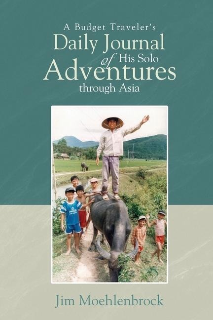 A Budget Travelers Daily Journal of His Solo Adventures Through Asia