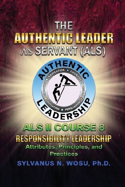 The Authentic Leader As Servant II Course 8: Responsibility Leadership