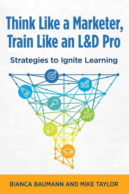 Think Like a Marketer, Train Like an L&D Pro: Strategies to Ignite Learning