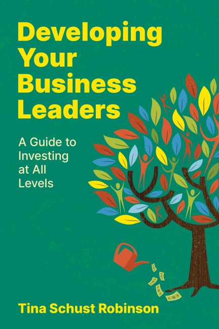 Developing Your Business Leaders: A Guide to Investing at All Levels