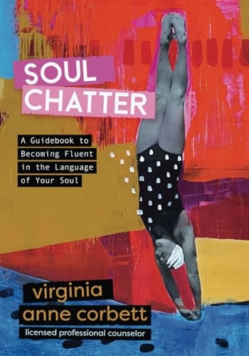 Soul Chatter A Guidebook to Gaining Fluency in the Language of Your Soul