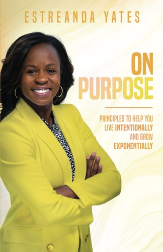 On Purpose Principles to Help You Live Intentionally and Grow Exponentially