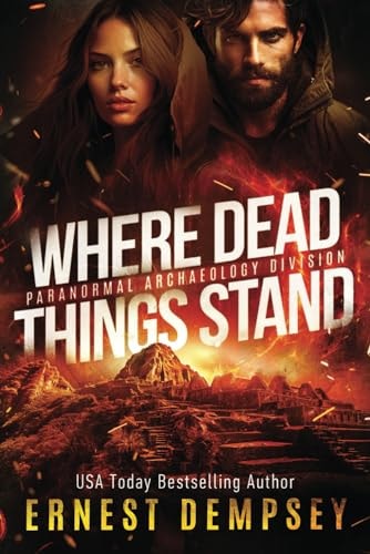 Where Dead Things Stand A Paranormal Archaeology Thriller
