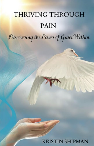 Thriving Through Pain Discovering the Power of Grace Within