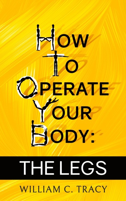 How To Operate Your Body - The Legs