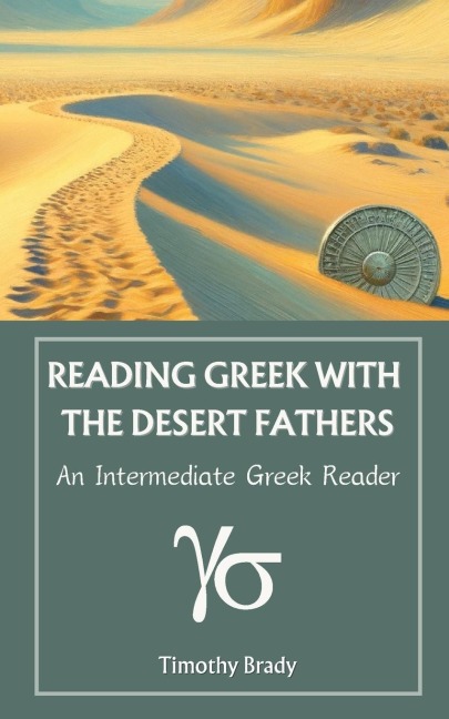 Reading Greek with the Desert Fathers: An Intermediate Greek Reader