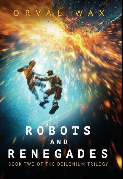Robots and Renegades: Book 2 of The Deilonium Trilogy: Book 2 of The Deilonium Trilogy