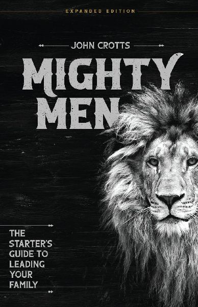 Mighty Men: The Starters Guide to Leading Your Family