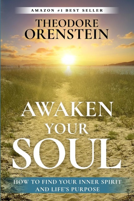 Awaken Your Soul: How to Find Your Inner Spirit and Lifes Purpose