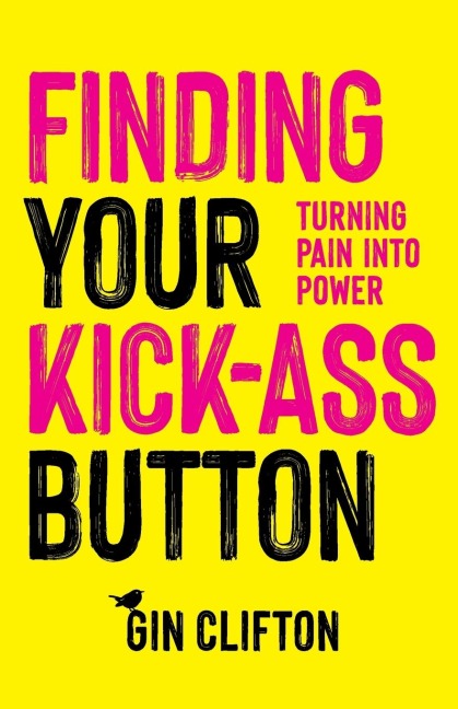 Finding Your Kick-Ass Button: Turning Pain Into Power